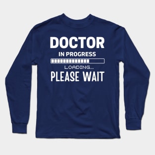 Doctor In Progress Please Wait ,Future Doctor Gifts, Med Student Long Sleeve T-Shirt